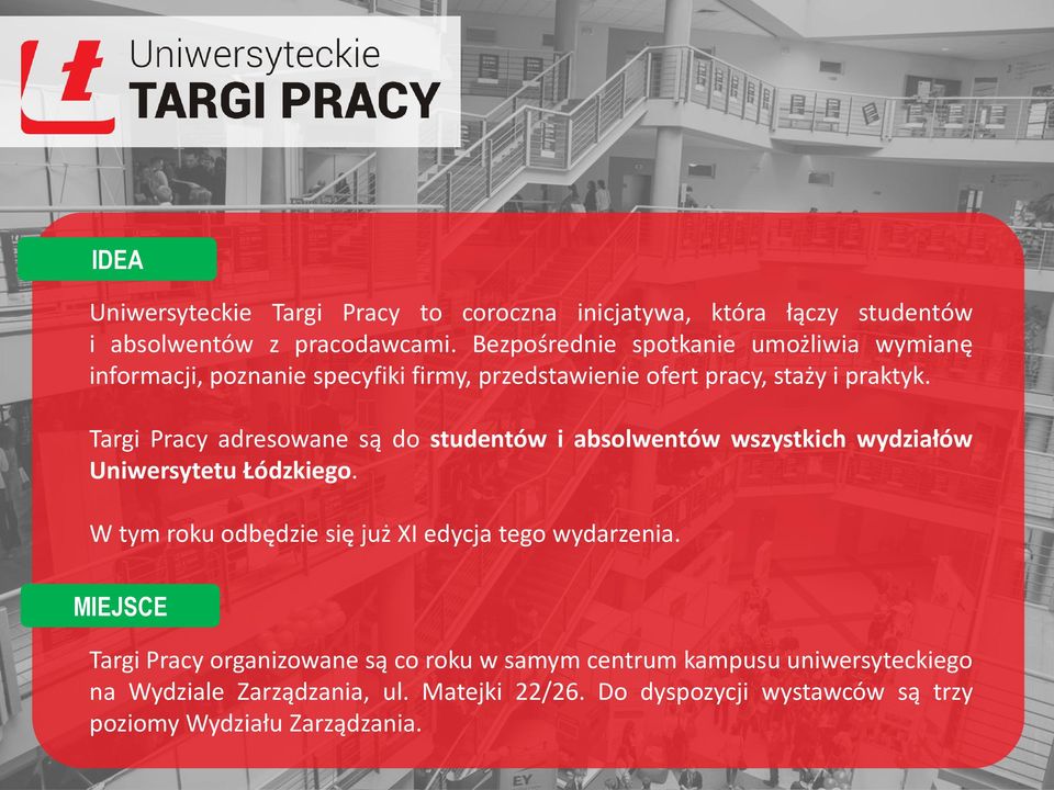 Targi Pracy adresowane są do studentów i absolwentów wszystkich wydziałów Uniwersytetu Łódzkiego.