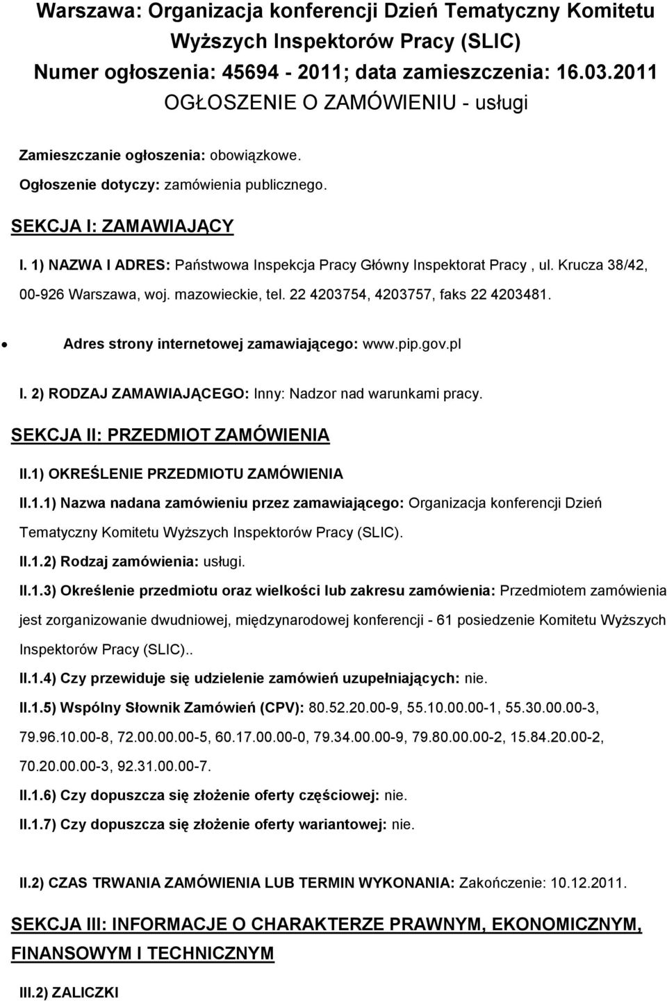 1) NAZWA I ADRES: Państwowa Inspekcja Pracy Główny Inspektorat Pracy, ul. Krucza 38/42, 00-926 Warszawa, woj. mazowieckie, tel. 22 4203754, 4203757, faks 22 4203481.