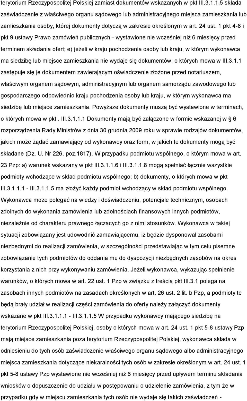 1 pkt 4-8 i pkt 9 ustawy Prawo zamówień publicznych - wystawione nie wcześniej niż 6 miesięcy przed terminem składania ofert; e) jeżeli w kraju pochodzenia osoby lub kraju, w którym wykonawca ma