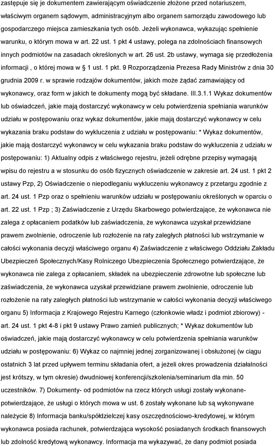 2b ustawy, wymaga się przedłożenia informacji, o której mowa w 1 ust. 1 pkt. 9 Rozporządzenia Prezesa Rady Ministrów z dnia 30 grudnia 2009 r.