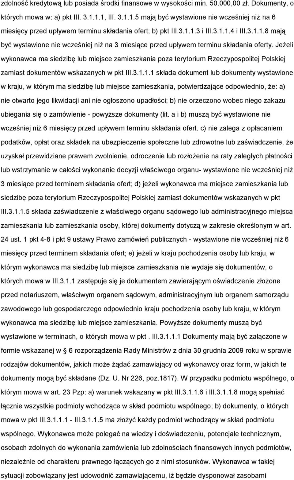 Jeżeli wykonawca ma siedzibę lub miejsce zamieszkania poza terytorium Rzeczypospolitej Polskiej zamiast dokumentów wskazanych w pkt III.3.1.