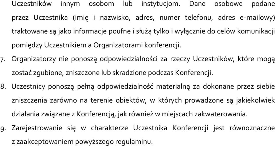 Uczestnikiem a Organizatorami konferencji. 7. Organizatorzy nie ponoszą odpowiedzialności za rzeczy Uczestników, które mogą zostać zgubione, zniszczone lub skradzione podczas 8.