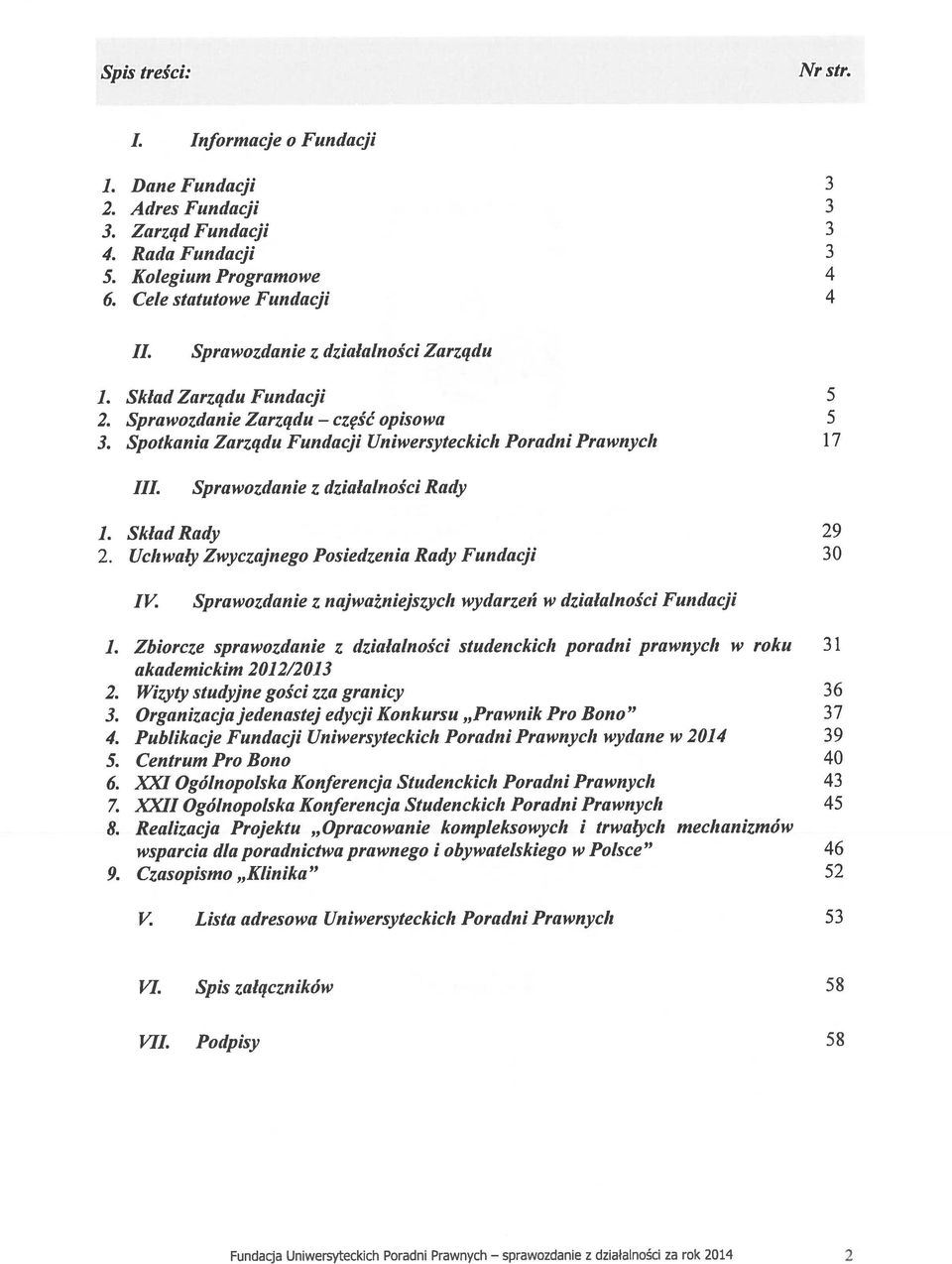 Sprawozdanie z działalności Rady 1. Skład Rady 29 2. Uch wały Zwyczajnego Posiedzenia Rady Fundacji 30 IV. Sprawozdanie z najważniejszych wydarzeń w działalii ości Fundacji 1.