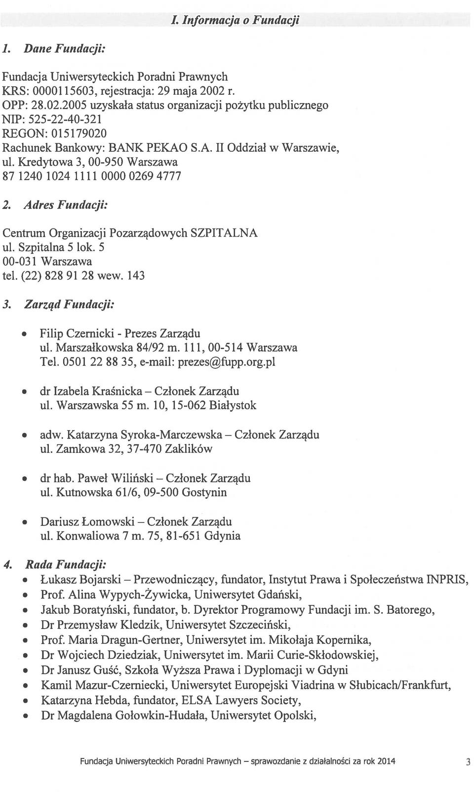 Kredytowa 3, 00-950 Warszawa 87124010241111000002694777 2. Adres Fundacji: Centrum Organizacji Pozarządowych SZPITALNA ul. Szpitalna 5 lok. 5 00-031 Warszawa teł. (22) 828 91 28 wew. 143 3.