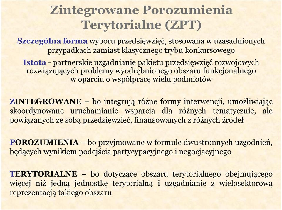 skoordynowane uruchamianie wsparcia dla różnych tematycznie, ale powiązanych ze sobą przedsięwzięć, finansowanych z różnych źródeł POROZUMIENIA bo przyjmowane w formule dwustronnych uzgodnień,