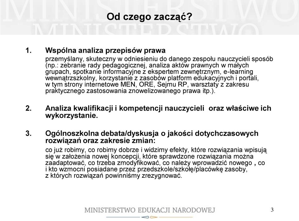 portali, w tym strony internetowe MEN, ORE, Sejmu RP, warsztaty z zakresu praktycznego zastosowania znowelizowanego prawa itp.). 2.