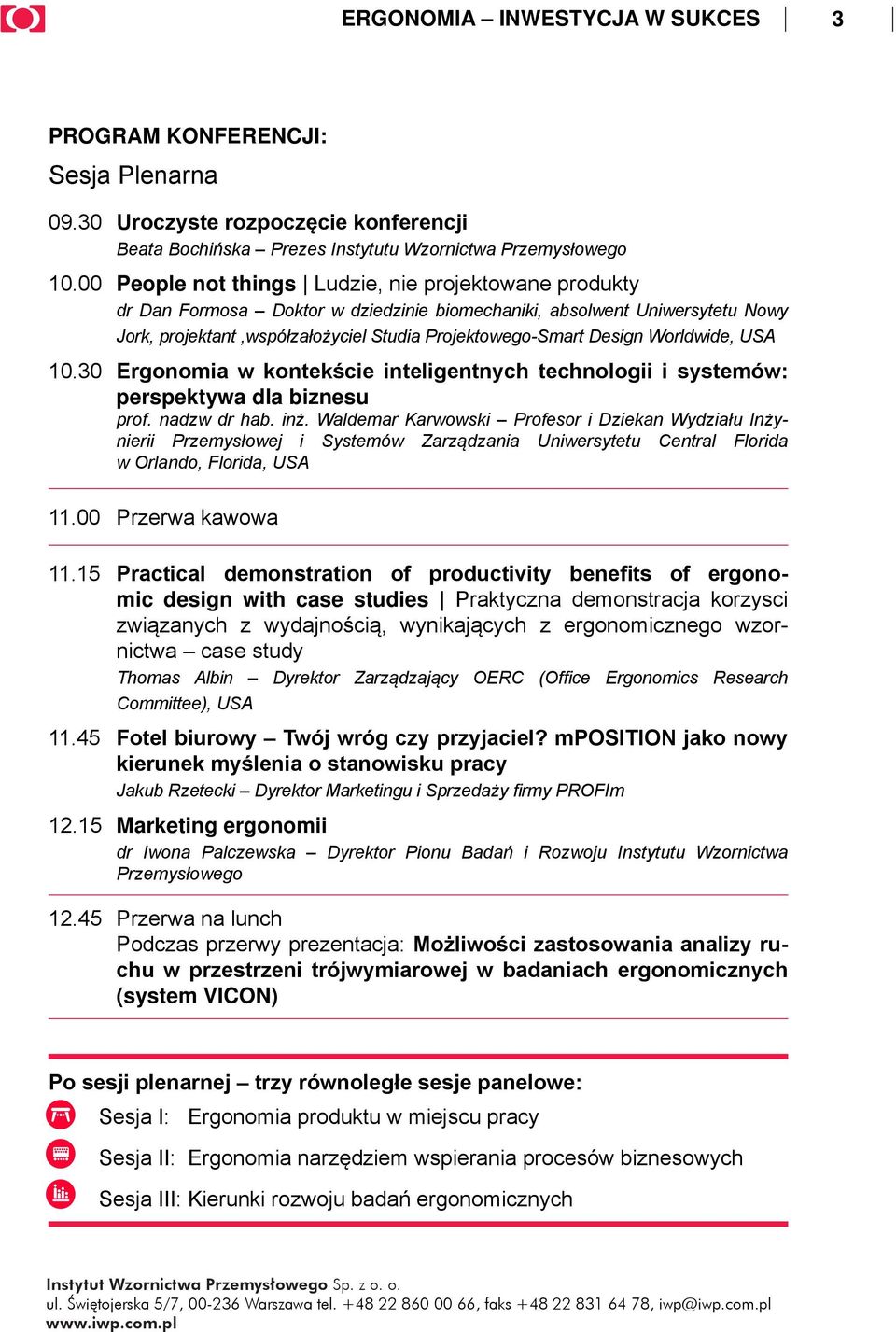 Worldwide, USA 10.30 Ergonomia w kontekście inteligentnych technologii i systemów: perspektywa dla biznesu prof. nadzw dr hab. inż.