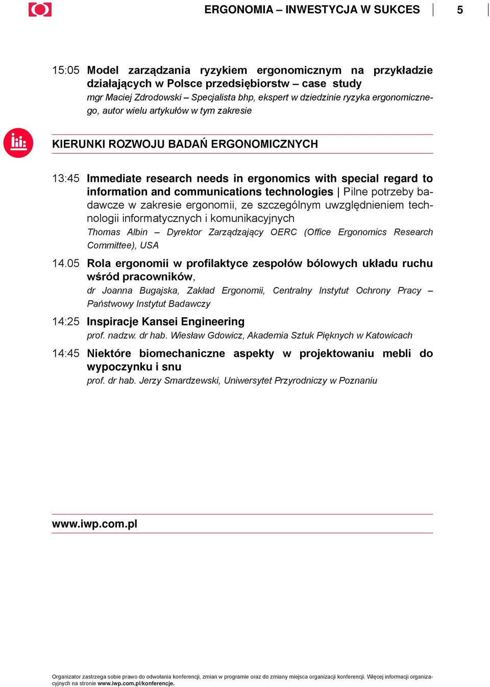 communications technologies Pilne potrzeby badawcze w zakresie ergonomii, ze szczególnym uwzględnieniem technologii informatycznych i komunikacyjnych Thomas Albin Dyrektor Zarządzający OERC (Office