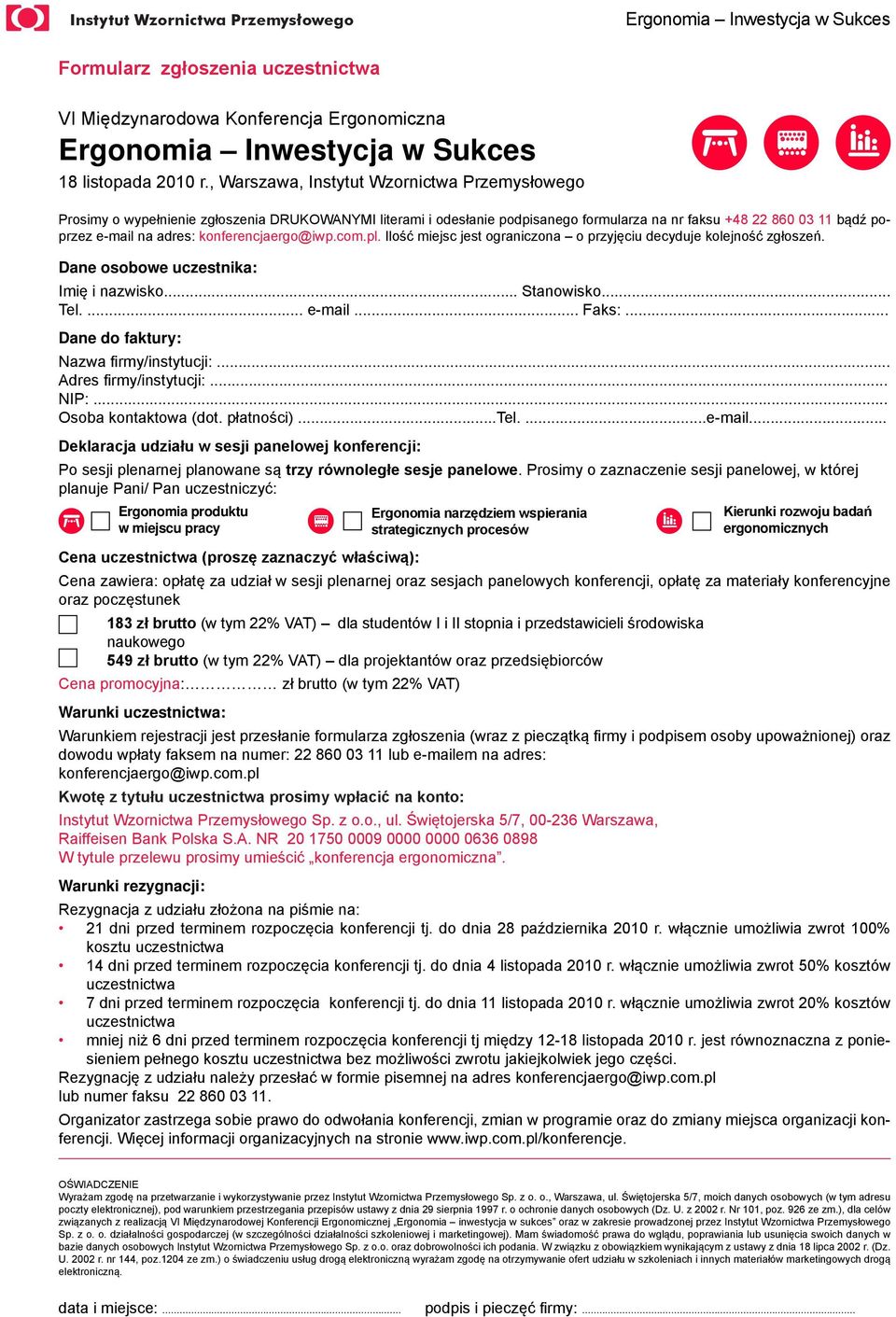 konferencjaergo@iwp.com.pl. Ilość miejsc jest ograniczona o przyjęciu decyduje kolejność zgłoszeń. Dane osobowe uczestnika: Imię i nazwisko... Stanowisko... Tel.... e-mail... Faks:.