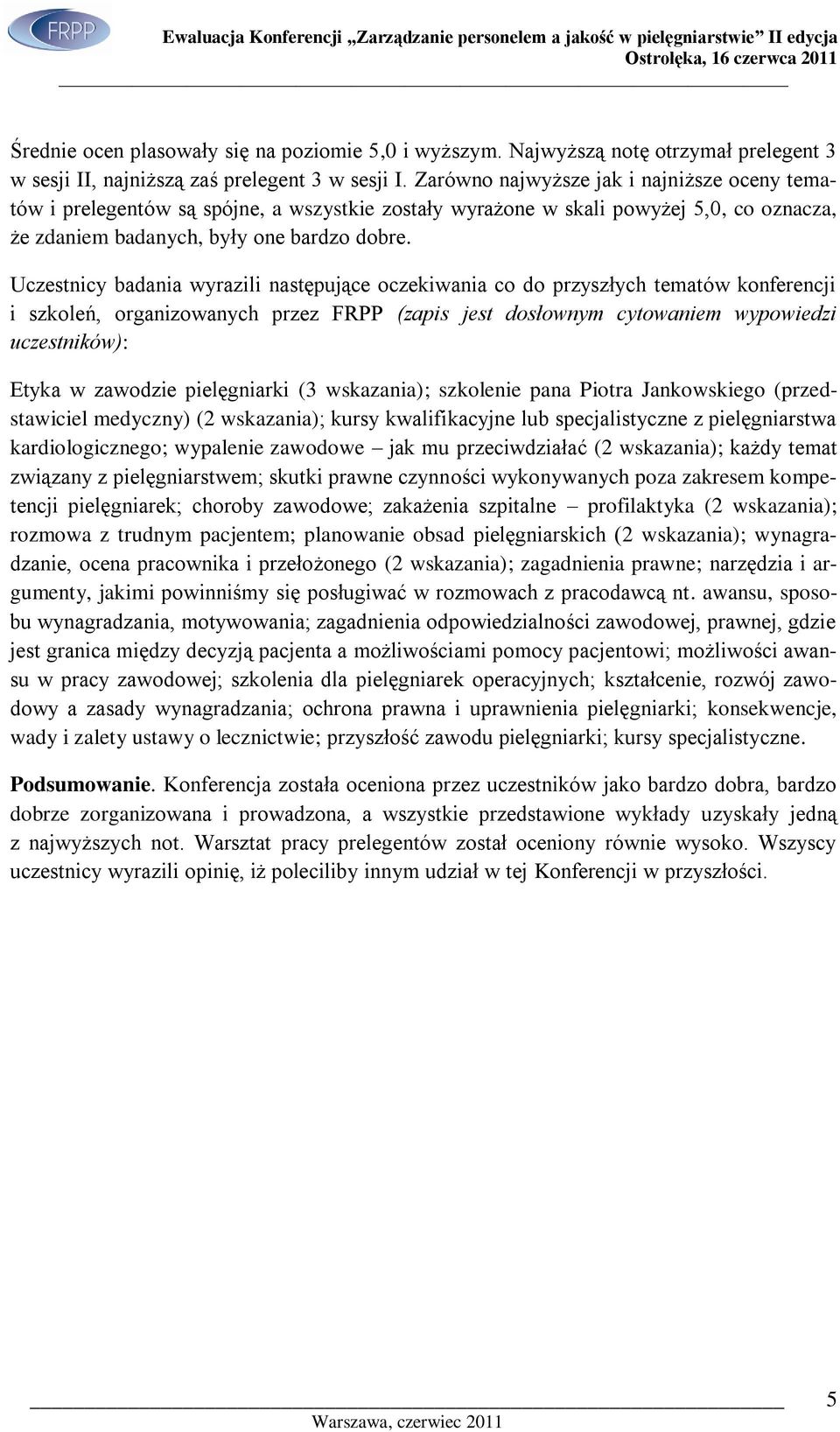 Uczestnicy badania wyrazili następujące oczekiwania co do przyszłych tematów konferencji i szkoleń, organizowanych przez FRPP (zapis jest dosłownym cytowaniem wypowiedzi uczestników): Etyka w