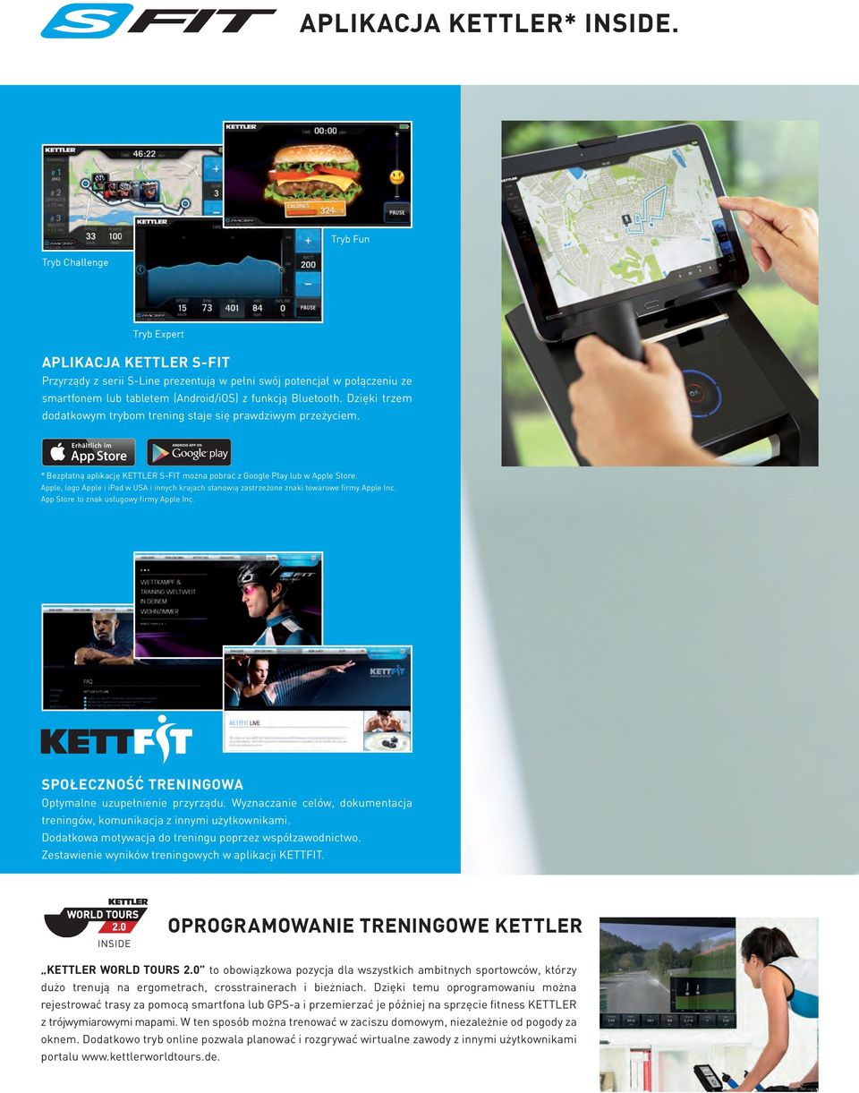 Dzięki trzem dodatkowym trybom trening staje się prawdziwym przeżyciem. * Bezpłatną aplikację KETTLER S-FIT można pobrać z Google Play lub w Apple Store.