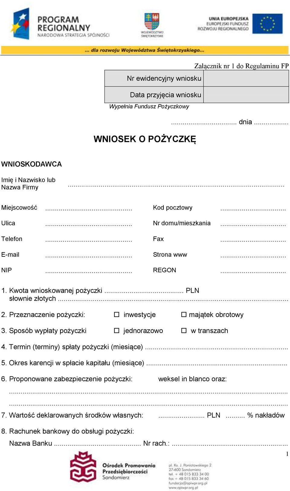 Przeznaczenie pożyczki: inwestycje majątek obrotowy 3. Sposób wypłaty pożyczki jednorazowo w transzach 4. Termin (terminy) spłaty pożyczki (miesiące)... 5.