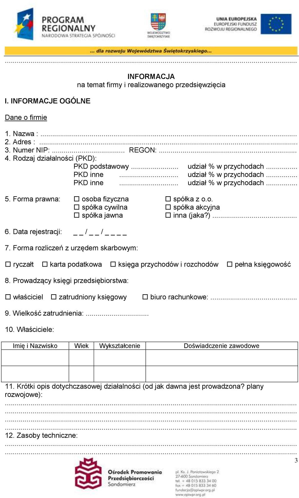 Data rejestracji: / / 7. Forma rozliczeń z urzędem skarbowym: ryczałt karta podatkowa księga przychodów i rozchodów pełna księgowość 8.