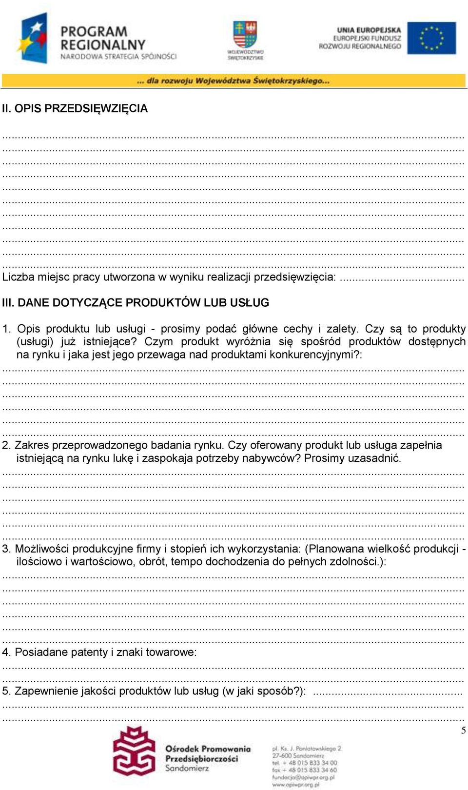 Czym produkt wyróżnia się spośród produktów dostępnych na rynku i jaka jest jego przewaga nad produktami konkurencyjnymi?: 2. Zakres przeprowadzonego badania rynku.