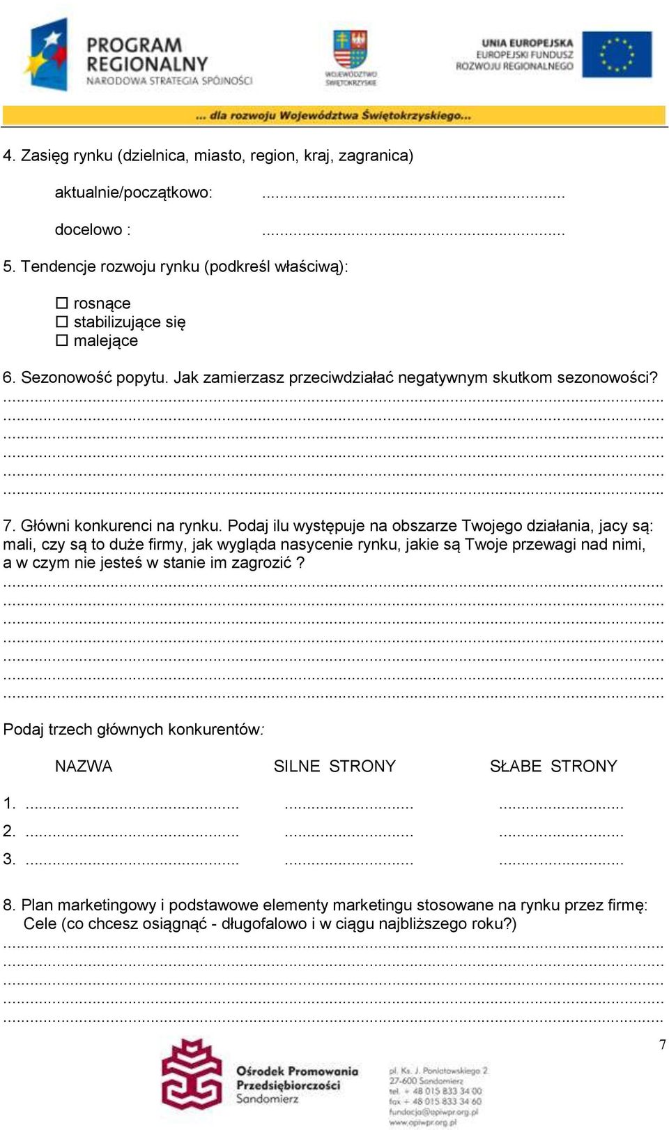 Podaj ilu występuje na obszarze Twojego działania, jacy są: mali, czy są to duże firmy, jak wygląda nasycenie rynku, jakie są Twoje przewagi nad nimi, a w czym nie jesteś w stanie im