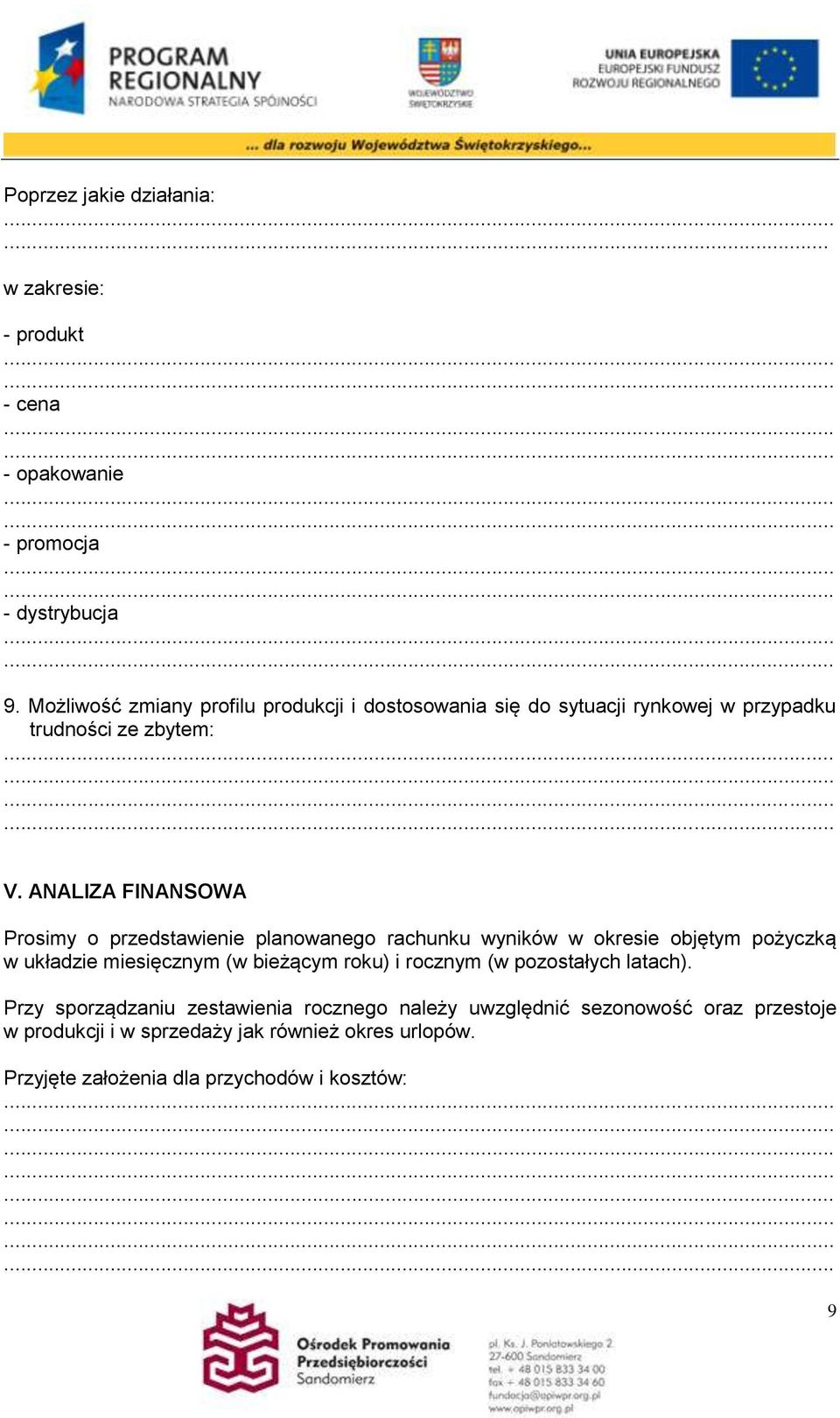 ANALIZA FINANSOWA Prosimy o przedstawienie planowanego rachunku wyników w okresie objętym pożyczką w układzie miesięcznym (w bieżącym roku) i