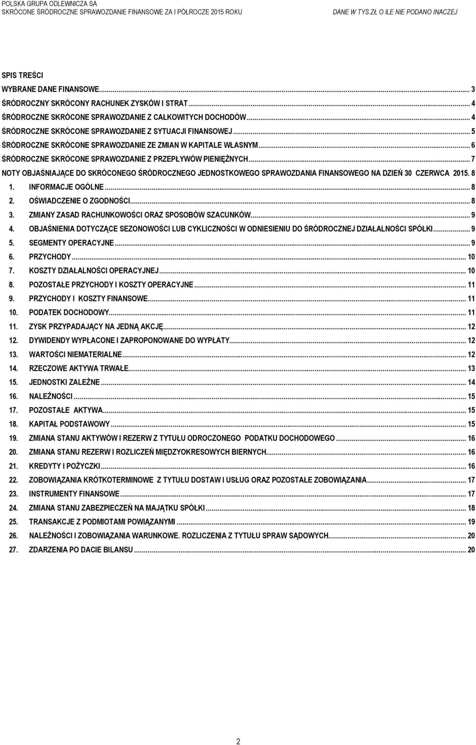 .. 7 NOTY OBJAŚNIAJĄCE DO SKRÓCONEGO ŚRÓDROCZNEGO JEDNOSTKOWEGO SPRAWOZDANIA FINANSOWEGO NA DZIEŃ 30 CZERWCA 2015. 8 1. INFORMACJE OGÓLNE... 8 2. OŚWIADCZENIE O ZGODNOŚCI... 8 3.