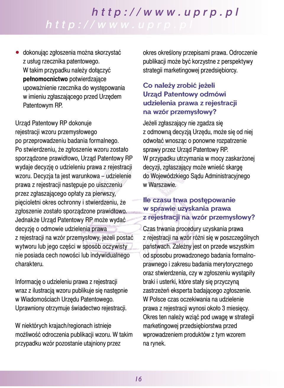 Urząd Patentowy RP dokonuje rejestracji wzoru przemysłowego po przeprowadzeniu badania formalnego.