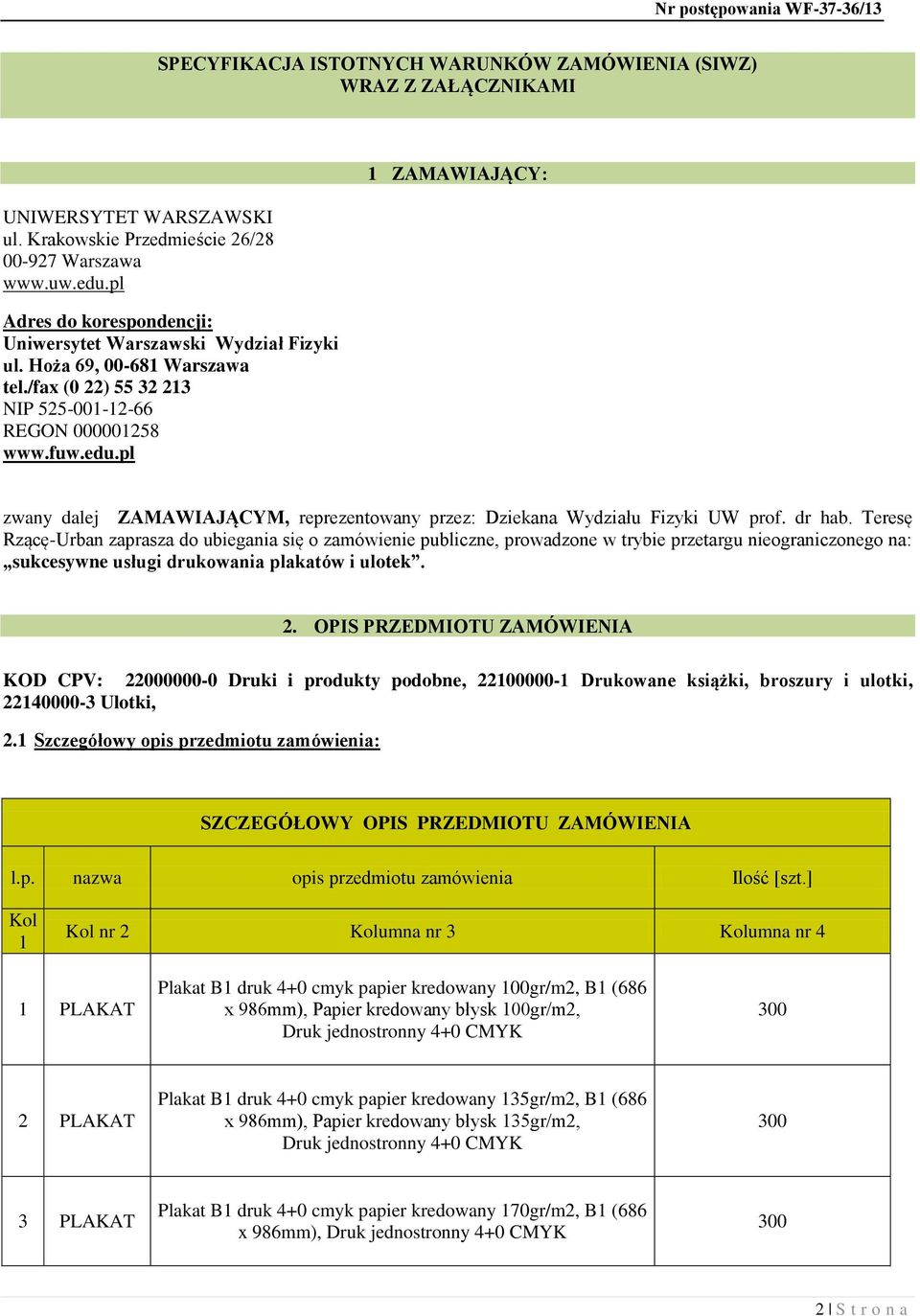 pl 1 ZAMAWIAJĄCY: zwany dalej ZAMAWIAJĄCYM, reprezentowany przez: Dziekana Wydziału Fizyki UW prof. dr hab.