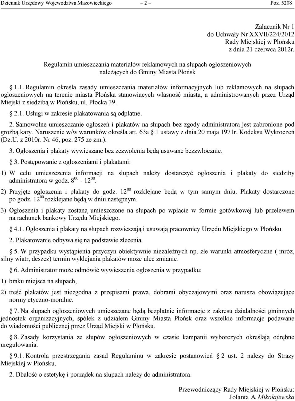 1. Regulamin określa zasady umieszczania materiałów informacyjnych lub reklamowych na słupach ogłoszeniowych na terenie miasta Płońska stanowiących własność miasta, a administrowanych przez Urząd