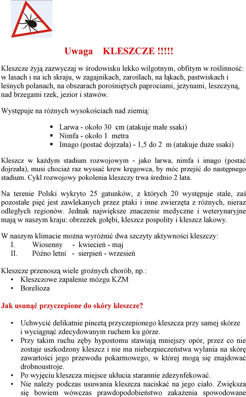 porośniętych paprociami, jeżynami, leszczyną, nad brzegami rzek, jezior i stawów.
