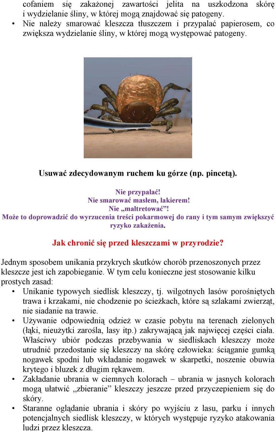 Nie smarować masłem, lakierem! Nie maltretować! Może to doprowadzić do wyrzucenia treści pokarmowej do rany i tym samym zwiększyć ryzyko zakażenia. Jak chronić się przed kleszczami w przyrodzie?