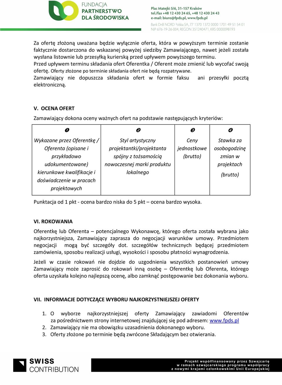 Oferty złożone po terminie składania ofert nie będą rozpatrywane. Zamawiający nie dopuszcza składania ofert w formie faksu ani przesyłki pocztą elektroniczną. V.