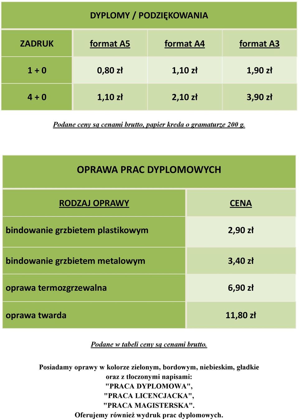 OPRAWA PRAC DYPLOMOWYCH RODZAJ OPRAWY bindowanie grzbietem plastikowym CENA 2,90 zł bindowanie grzbietem metalowym oprawa termozgrzewalna oprawa