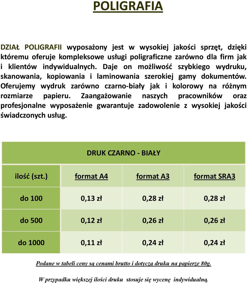 Zaangażowanie naszych pracowników oraz profesjonalne wyposażenie gwarantuje zadowolenie z wysokiej jakości świadczonych usług. DRUK CZARNO - BIAŁY ilość (szt.