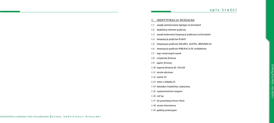 6 kompozycja graficzna PUBLIKACJA DL rozkładówka 1.7 logo wśród innych marek 1.8 wizytówka firmowa 1.9 papier firmowy 1.10 koperta firmowa DL 110 220 1.