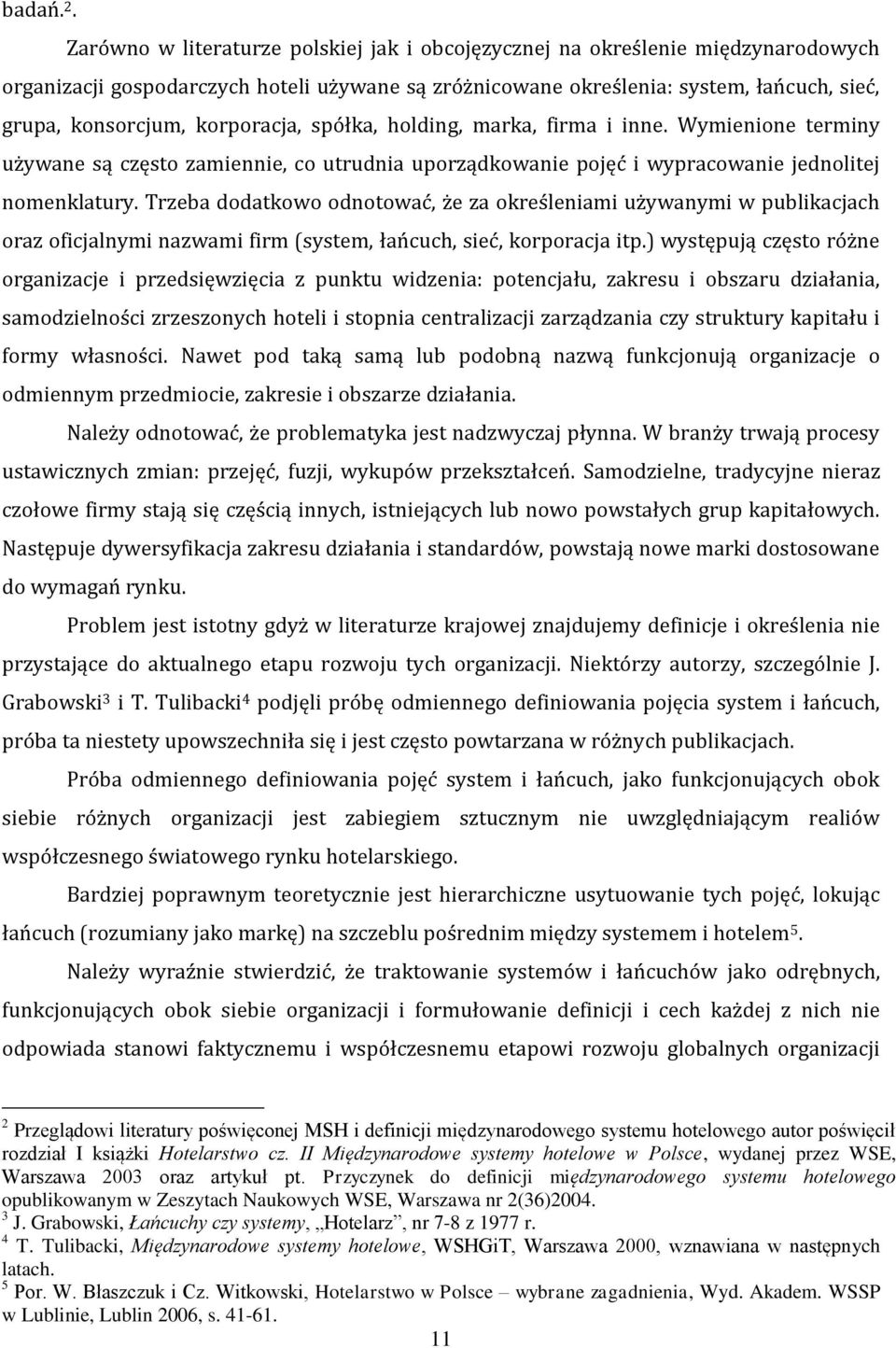 korporacja, spółka, holding, marka, firma i inne. Wymienione terminy używane są często zamiennie, co utrudnia uporządkowanie pojęć i wypracowanie jednolitej nomenklatury.