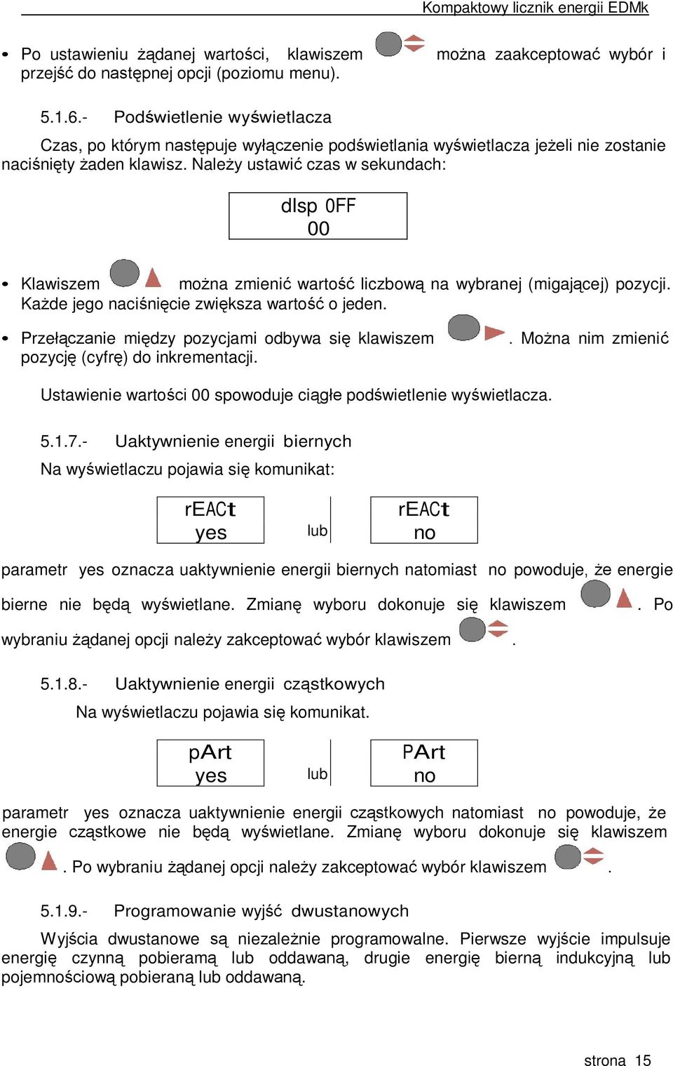Należy ustawić czas w sekundach: disp 0FF 00 Klawiszem można zmienić wartość liczbową na wybranej (migającej) pozycji. Każde jego naciśnięcie zwiększa wartość o jeden.