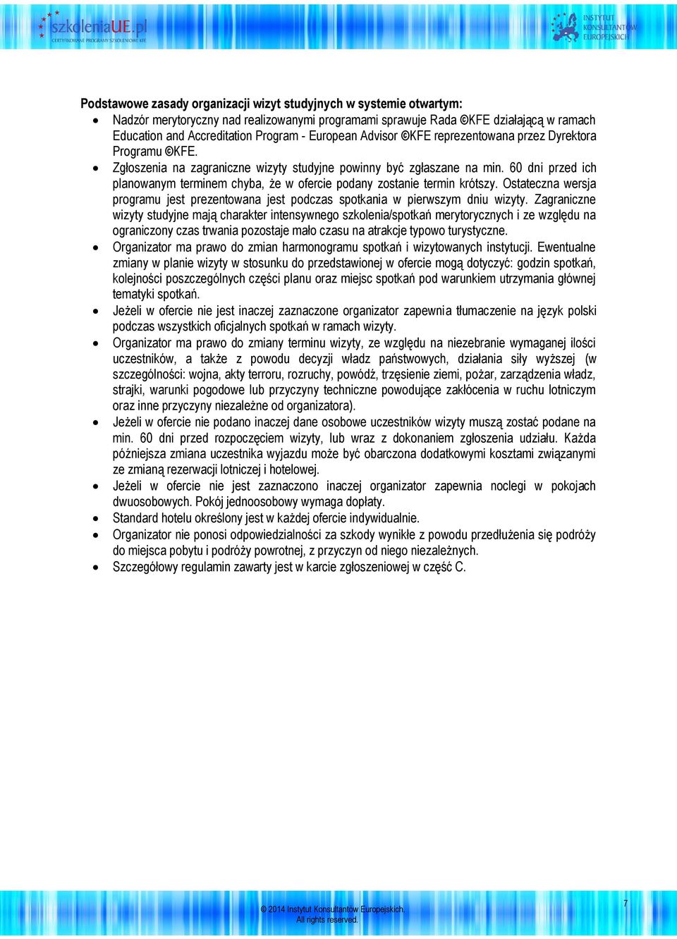 60 dni przed ich planowanym terminem chyba, że w ofercie podany zostanie termin krótszy. Ostateczna wersja programu jest prezentowana jest podczas spotkania w pierwszym dniu wizyty.