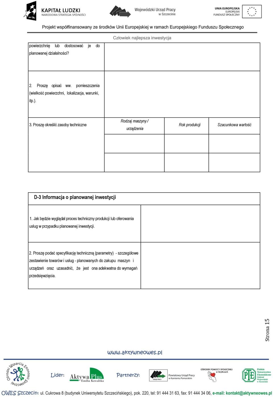 Jak będzie wyglądał proces techniczny produkcji lub oferowania usług w przypadku planowanej inwestycji. 2.