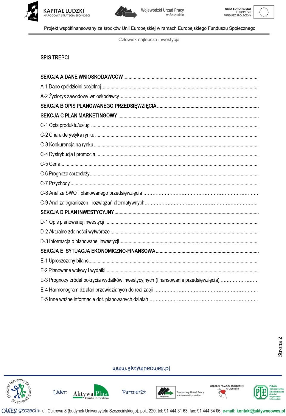 .. C-8 Analiza SWOT planowanego przedsięwzięcia C-9 Analiza ograniczeń i rozwiązań alternatywnych.. SEKCJA D PLAN INWESTYCYJNY... D-1 Opis planowanej inwestycji... D-2 Aktualne zdolności wytwórcze.