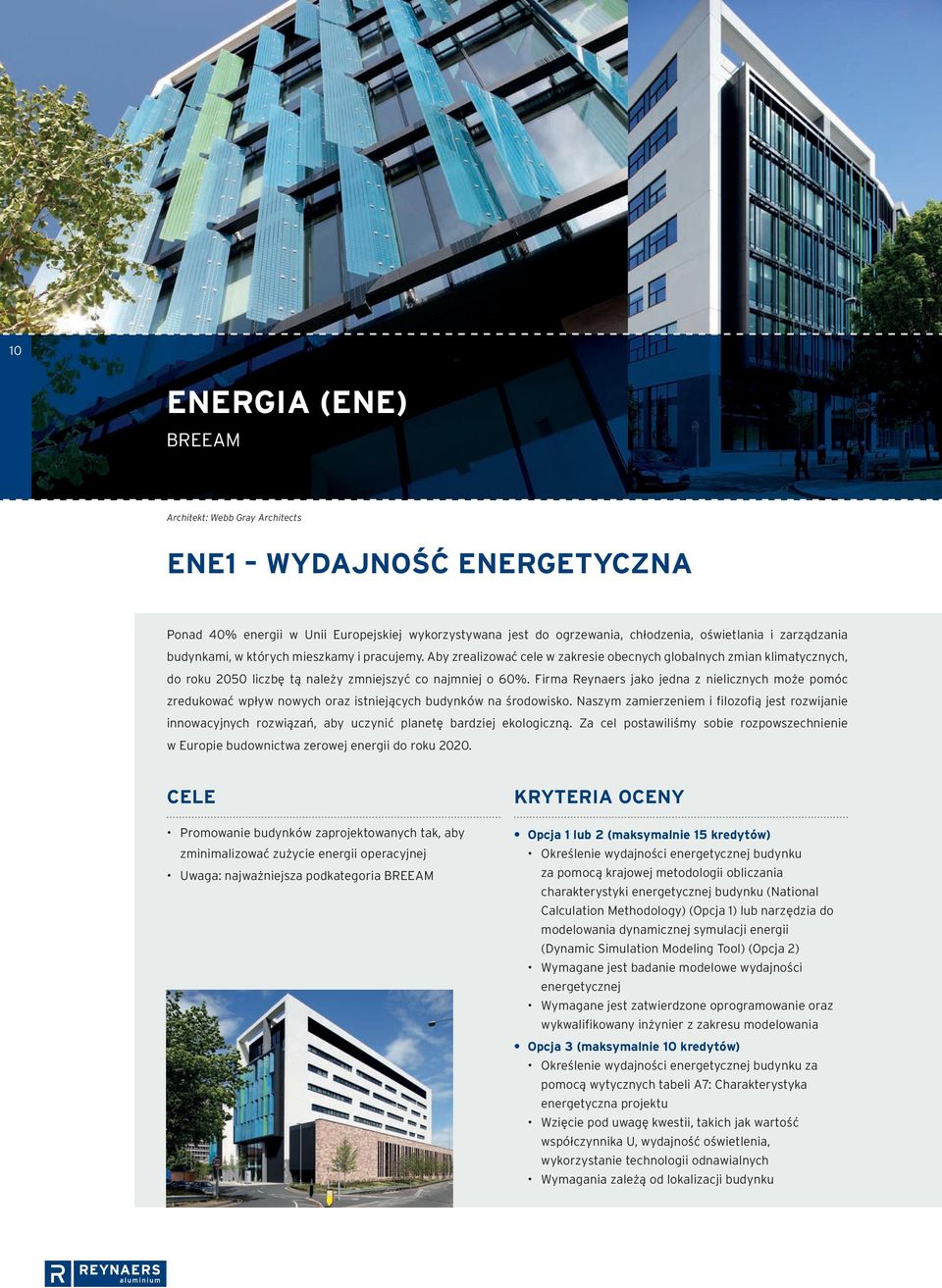 Firma Reynaers jako jedna z nielicznych może pomóc zredukować wpływ nowych oraz istniejących budynków na środowisko.