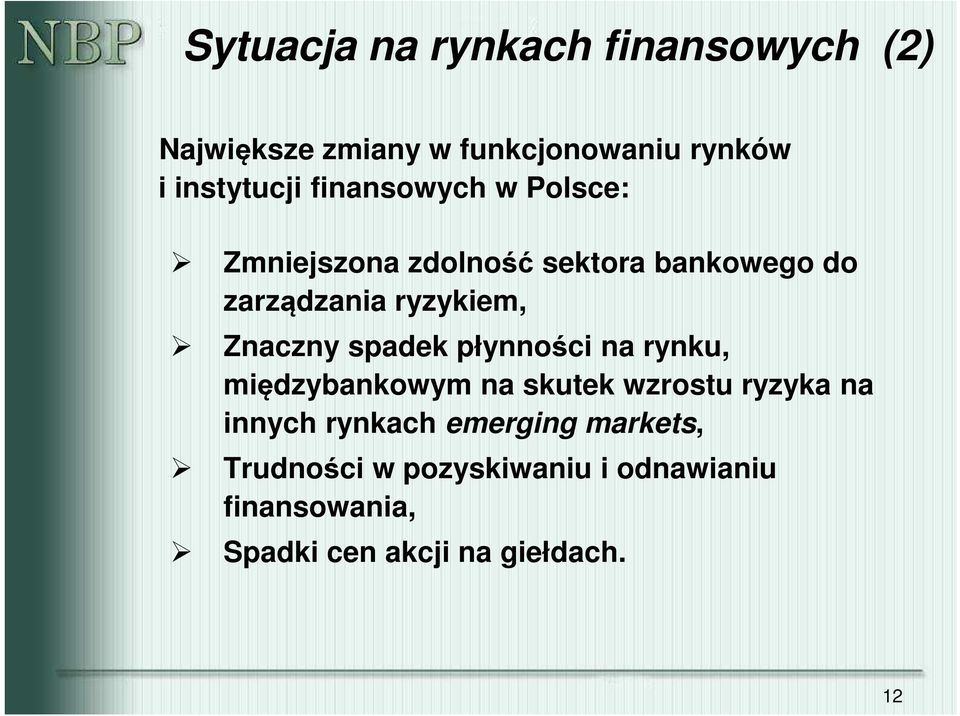 Znaczny spadek płynności na rynku, międzybankowym na skutek wzrostu ryzyka na innych rynkach