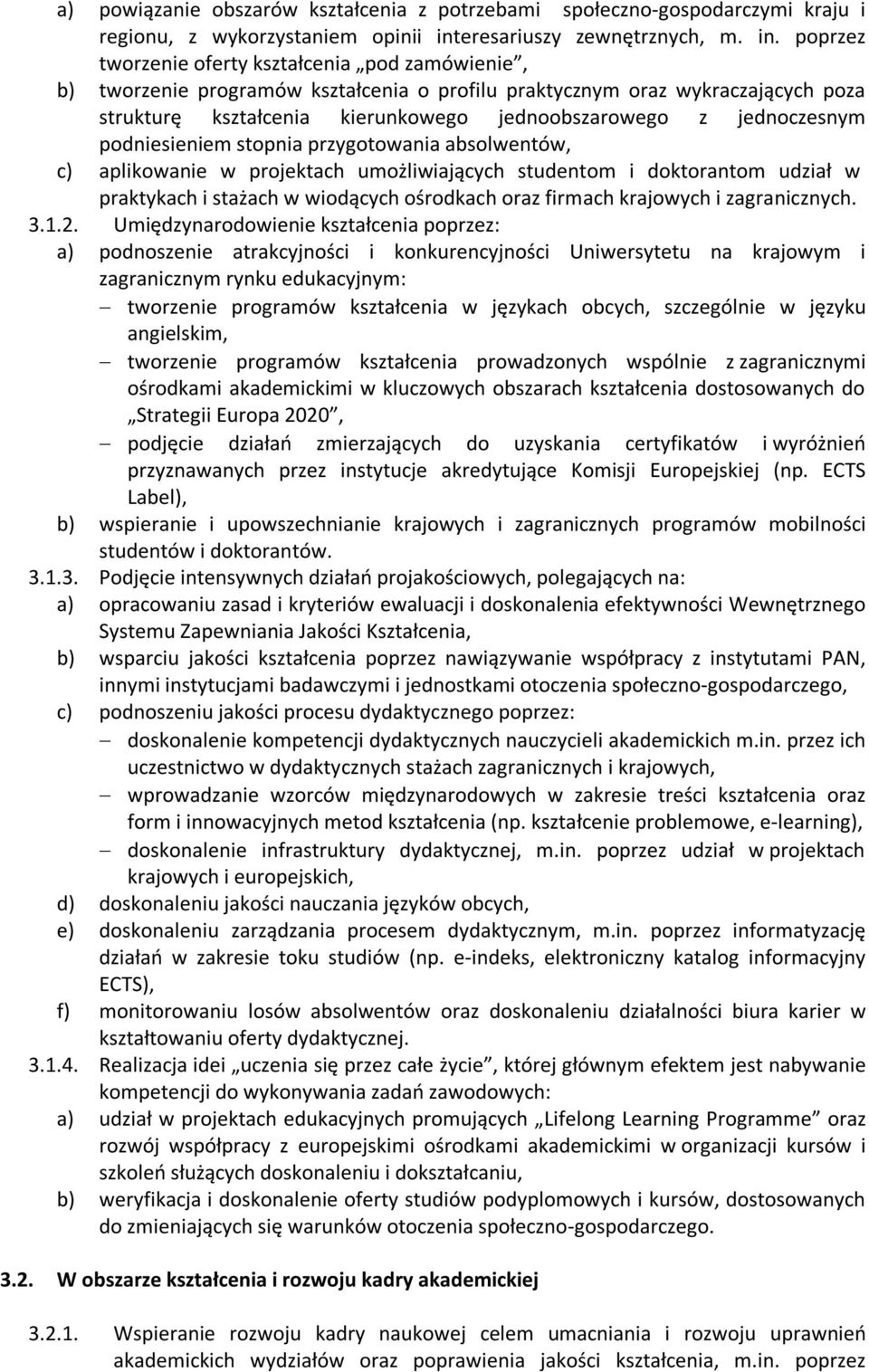 poprzez tworzenie oferty kształcenia pod zamówienie, b) tworzenie programów kształcenia o profilu praktycznym oraz wykraczających poza strukturę kształcenia kierunkowego jednoobszarowego z