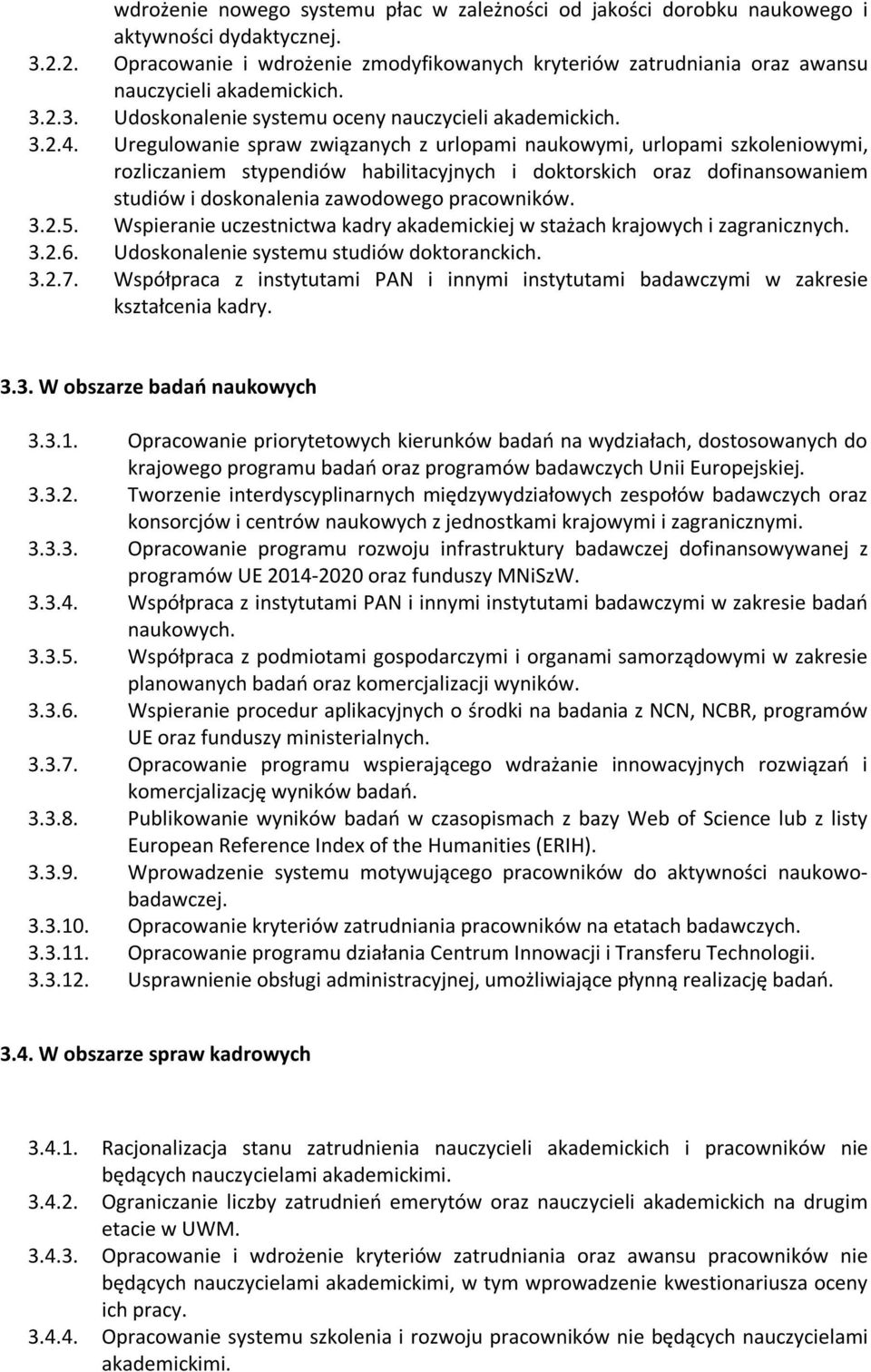 Uregulowanie spraw związanych z urlopami naukowymi, urlopami szkoleniowymi, rozliczaniem stypendiów habilitacyjnych i doktorskich oraz dofinansowaniem studiów i doskonalenia zawodowego pracowników. 3.