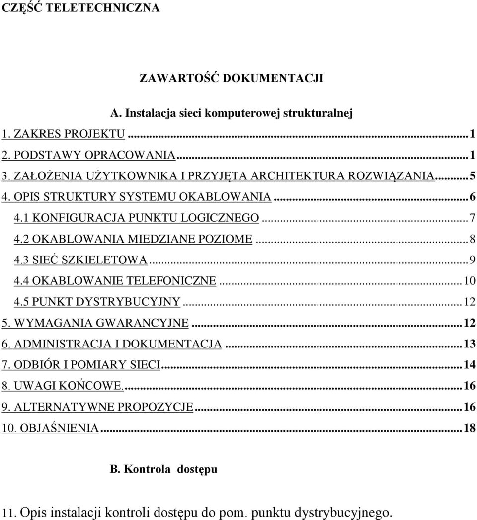 2 OKABLOWANIA MIEDZIANE POZIOME... 8 4.3 SIEĆ SZKIELETOWA... 9 4.4 OKABLOWANIE TELEFONICZNE... 10 4.5 PUNKT DYSTRYBUCYJNY... 12 5. WYMAGANIA GWARANCYJNE... 12 6.