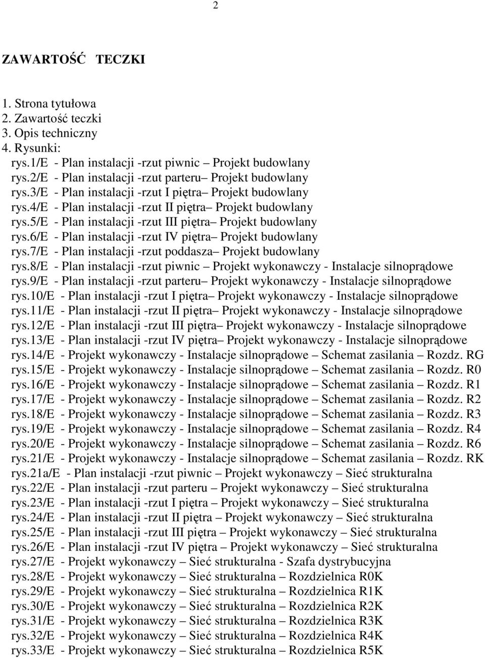 5/e - Plan instalacji -rzut III piętra Projekt budowlany rys.6/e - Plan instalacji -rzut IV piętra Projekt budowlany rys.7/e - Plan instalacji -rzut poddasza Projekt budowlany rys.