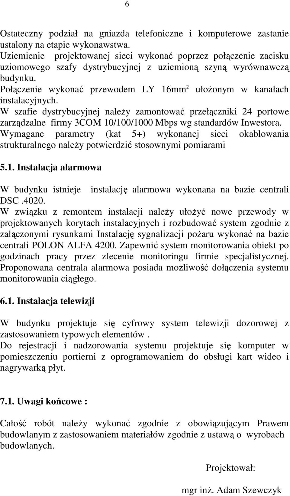 Połączenie wykonać przewodem LY 16mm 2 ułoŝonym w kanałach instalacyjnych.