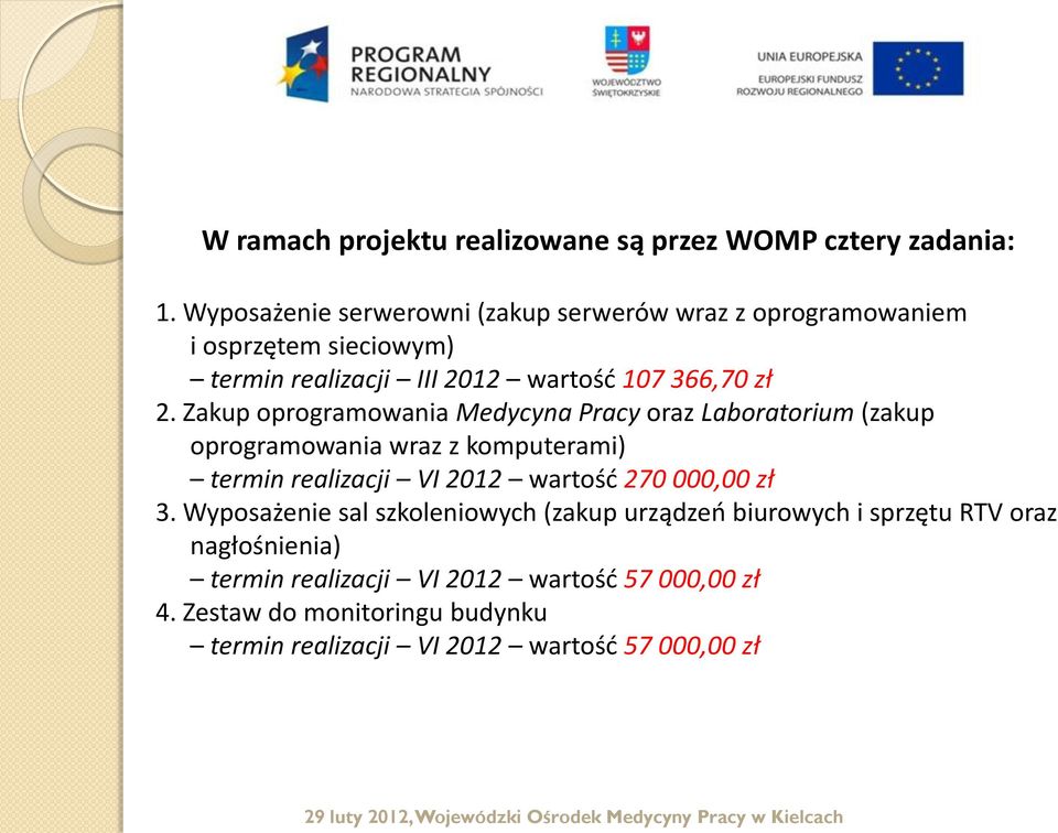 Zakup oprogramowania Medycyna Pracy oraz Laboratorium (zakup oprogramowania wraz z komputerami) termin realizacji VI 2012 wartość 270 000,00