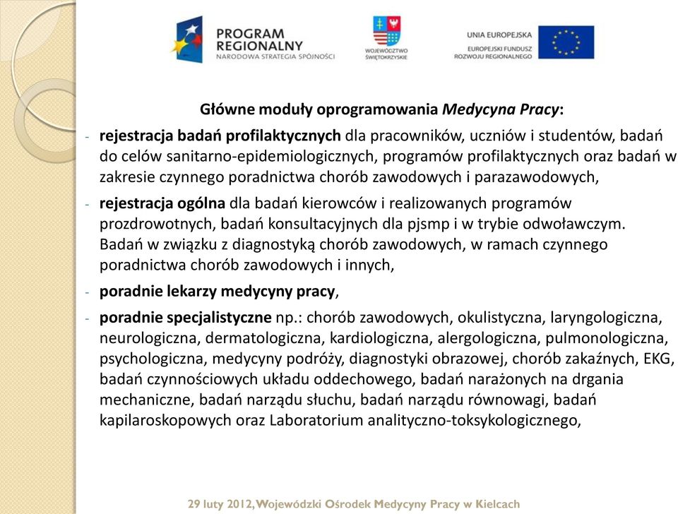 odwoławczym. Badań w związku z diagnostyką chorób zawodowych, w ramach czynnego poradnictwa chorób zawodowych i innych, - poradnie lekarzy medycyny pracy, - poradnie specjalistyczne np.