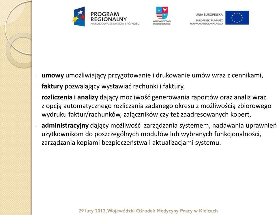 zbiorowego wydruku faktur/rachunków, załączników czy też zaadresowanych kopert, - administracyjny dający możliwość zarządzania systemem,