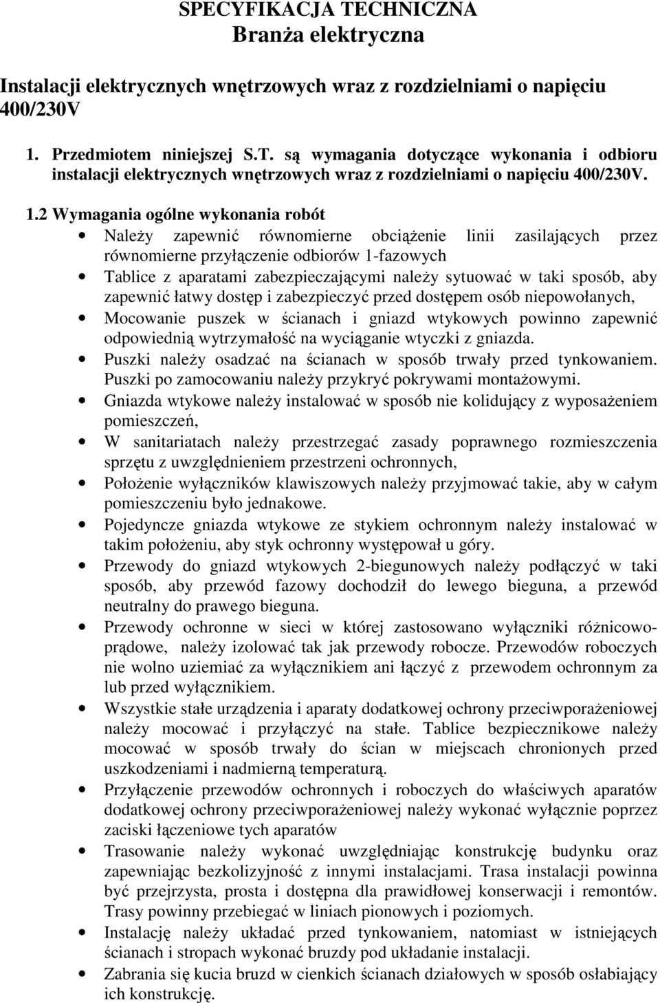 w taki sposób, aby zapewnić łatwy dostęp i zabezpieczyć przed dostępem osób niepowołanych, Mocowanie puszek w ścianach i gniazd wtykowych powinno zapewnić odpowiednią wytrzymałość na wyciąganie