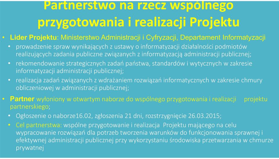 zakresie informatyzacji administracji publicznej; realizacja zadań związanych z wdrażaniem rozwiązań informatycznych w zakresie chmury obliczeniowej w administracji publicznej; Partner wyłoniony w