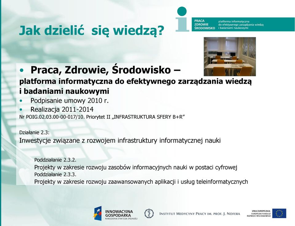 Realizacja 2011-2014 Nr POIG.02.03.00-00-017/10. Priorytet II INFRASTRUKTURA SFERY B+R Działanie 2.