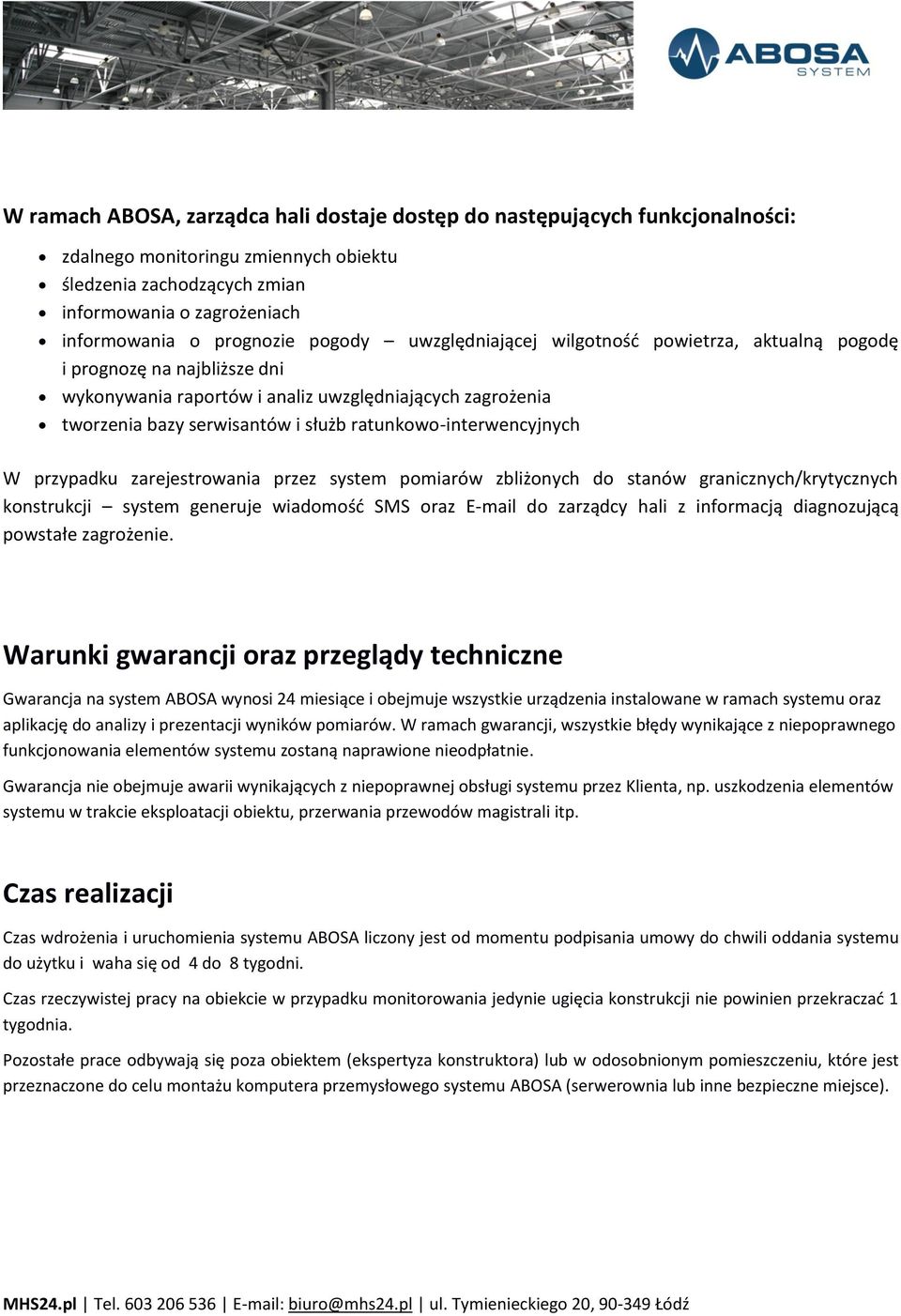 ratunkowo-interwencyjnych W przypadku zarejestrowania przez system pomiarów zbliżonych do stanów granicznych/krytycznych konstrukcji system generuje wiadomość SMS oraz E-mail do zarządcy hali z