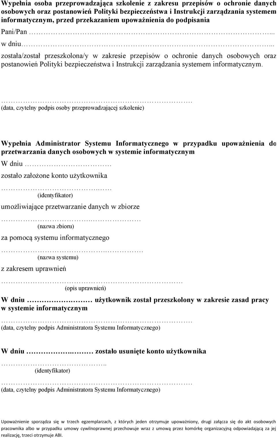 .. została/został przeszkolona/y w zakresie przepisów o ochronie danych osobowych oraz postanowień Polityki bezpieczeństwa i Instrukcji zarządzania systemem informatycznym.